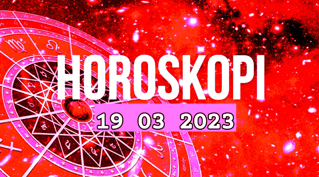 Horoskopi ditor për nesër, e diel 19 mars 2023 Horoskopi Ditor