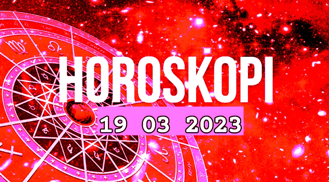 Horoskopi ditor për nesër, e diel 19 mars 2023 Pasqyra AL