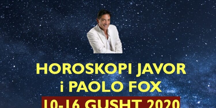 HOROSKOPI javor i PAOLO FOX, 10-16 gusht 2020