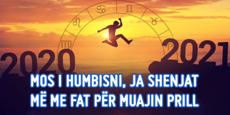 “Mòs e hùmbísni” ja shènjat me më shùmë fát për Príllin, sipas yjève