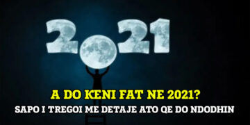 Do kèni fat në 2021? Sapo doli páráshíkimi dhe dha gjíthçka me detaje