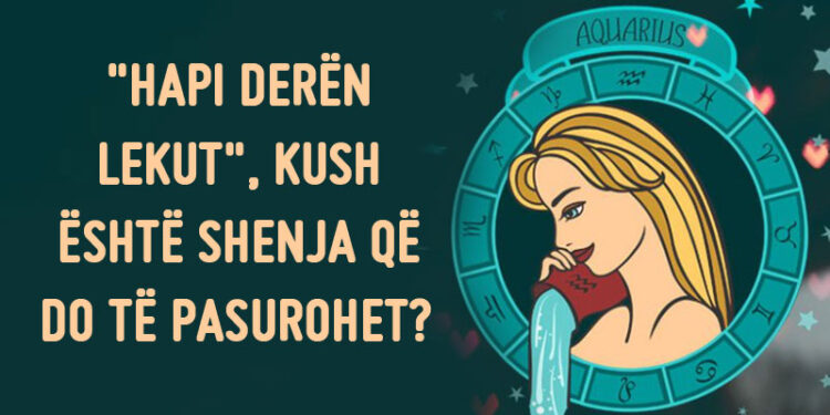 “Hápí derën lèkùt”, Kush është shènja që do të pásùròhet? E thòtë Hena e mbárë