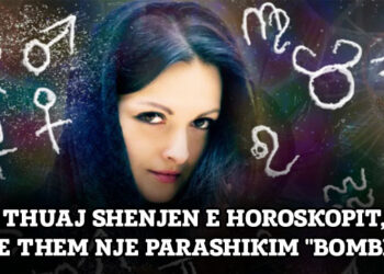 Mòs e bèsòni po dèshët! Shenja juaj sòIIi páráshíkimin “bòmbë”, Zbùlòjeni!