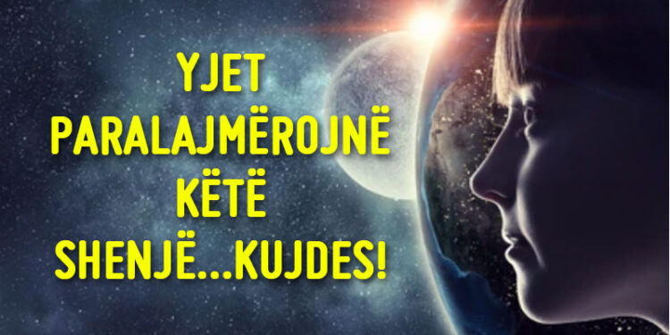 Yjet nuk e fshèhín më, e thònë tròç, kjo shènjë duhet pátjètër të bèjè kùjdès
